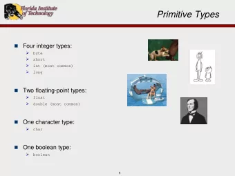 Primitive Types    Four integer types:    byte    short    int (most common)   long