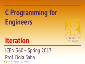 C Programming for  Engineers  Iteration  ICEN 360 Spring 2017  Prof. Dola Saha  1    Data