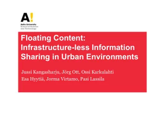 Floating Content:  Infrastructure-less Information  Sharing in Urban Environments  Jussi