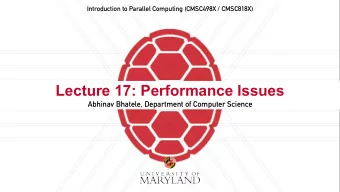Lecture 17: Performance Issues  Abhinav Bhatele, Department of Computer Science  Announcements