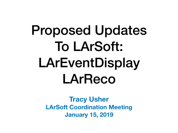 proposed updates to larsoft lareventdisplay larreco