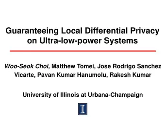 Guaranteeing Local Differential Privacy  on Ultra-low-power Systems Woo-Seok Choi, Matthew Tomei,