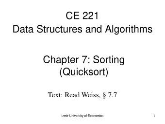 Data Structures and Algorithms  Chapter 7: Sorting  (Quicksort) Text: Read Weiss,  7.7  Izmir
