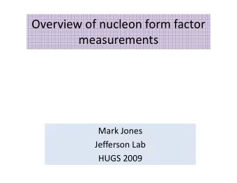 Overview of nucleon form factor  measurements  Mark Jones  Jefferson Lab  HUGS 2009  Overview of