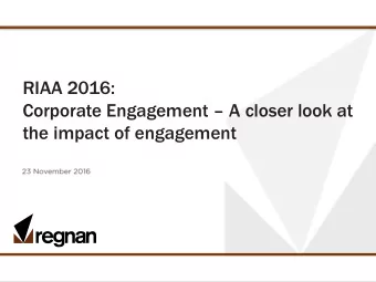 RIAA 2016: Corporate Engagement  A closer look at  the impact of engagement  v  Engagement can