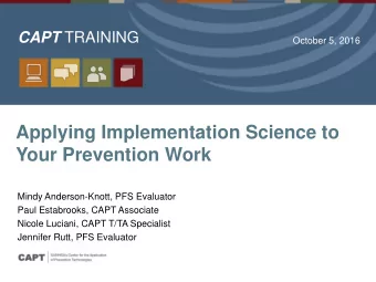 Applying Implementation Science to  Your Prevention Work  Mindy Anderson-Knott, PFS Evaluator  Paul