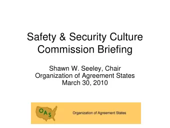 Safety &amp; Security Culture  Commission Briefing  Shawn W. Seeley, Chair  Organization of