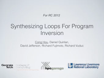 Synthesizing Loops For Program  Inversion  Cong Hou, Daniel Quinlan,  David Jefferson, Richard