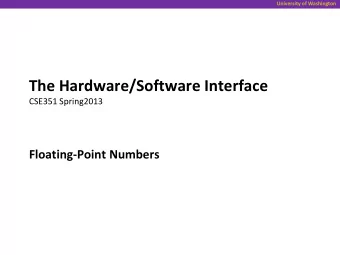 The Hardware/Software Interface  CSE351 Spring2013  Floating-Point Numbers  University of