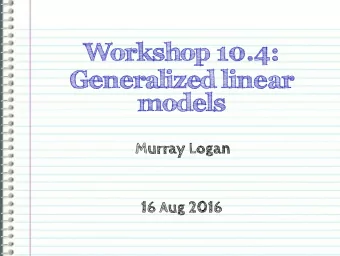 Workshop 10.4:  Generalized linear  models  Murray Logan  16 Aug 2016  Linear models  Homogeneity