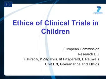 Ethics of Clinical Trials in  Children  European Commission  Research DG  F Hirsch, P Zilgalvis, M