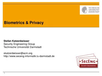Biometrics &amp; Privacy  Stefan Katzenbeisser  Security Engineering Group  Technische Universitt