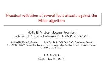 Practical validation of several fault attacks against the  Miller algorithm Nadia El Mrabet 1 ,