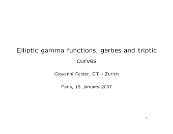 Elliptic gamma functions, gerbes and triptic  curves  Giovanni Felder, ETH Zurich  Paris, 18