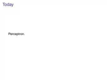 Today  Perceptron.  Today  Perceptron.  Support Vector Machine. Labelled points with x 1 ,..., x n