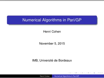 Numerical Algorithms in Pari/GP  Henri Cohen  November 5, 2015  IMB, Universit  e de Bordeaux