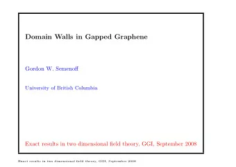 Domain Walls in Gapped Graphene  Gordon W. Semenoff  University of British Columbia  Exact results