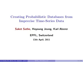 Creating Probabilistic Databases from  Imprecise Time-Series Data  Saket Sathe, Hoyoung Jeung, Karl