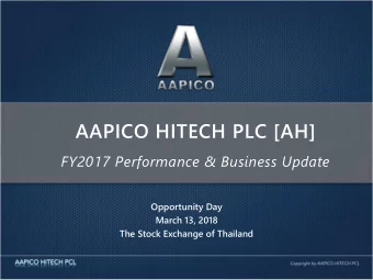 AAPICO HITECH PLC [AH]  FY2017 Performance &amp; Business Update  Opportunity Day  March 13, 2018