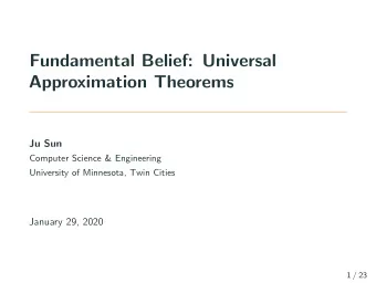 Fundamental Belief: Universal  Approximation Theorems  Ju Sun  Computer Science &amp; Engineering