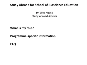 Study Abroad for School of Bioscience Education  Dr Greg Knock  Study Abroad Adviser  What is my