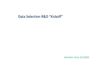 Data Selection R&amp;D Kickoff  Josh Klein, Penn, 5/1/2018  Relevant Requirements Data
