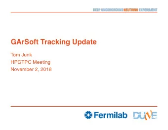 GArSoft Tracking Update  Tom Junk  HPGTPC Meeting  November 2, 2018  Updates Since Last Week