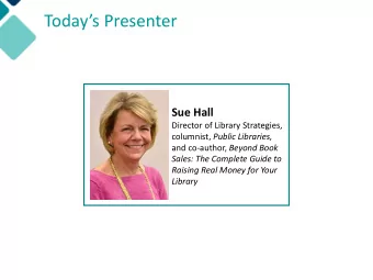 Todays Presenter  Sue Hall  Director of Library Strategies, columnist, Public Libraries, and