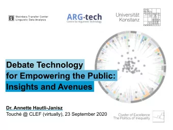 Debate Technology  for Empowering the Public:  Insights and Avenues  ?  Dr. Annette Hautli-Janisz
