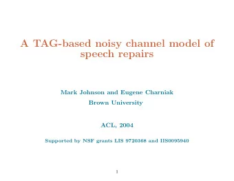 A TAG-based noisy channel model of  speech repairs  Mark Johnson and Eugene Charniak  Brown