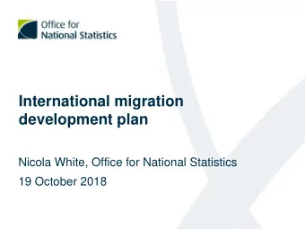 development plan  Nicola White, Office for National Statistics  19 October 2018  Context: Changes