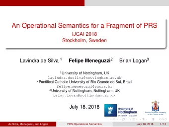 An Operational Semantics for a Fragment of PRS  IJCAI 2018  Stockholm, Sweden Lavindra de Silva 1