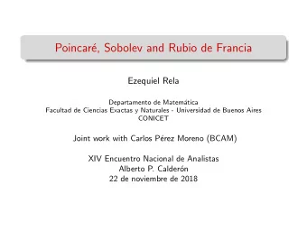 Poincar  e, Sobolev and Rubio de Francia  Ezequiel Rela  Departamento de Matem  atica  Facultad