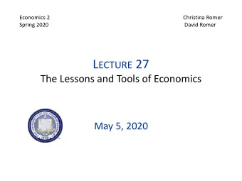 L ECTURE 27  The Lessons and Tools of Economics  May 5, 2020  Announcements  Suggested answers