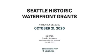 SEATTLE HISTORIC  WATERFRONT GRANTS  APPLICATION DEADLINE:  OCTOBER 21, 2020  CONTACT:  Jennifer