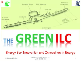 Energy for Innovation and Innovation in Energy  Denis Perret-Gallix@in2p3.fr  AWLC May 15, 2014  1