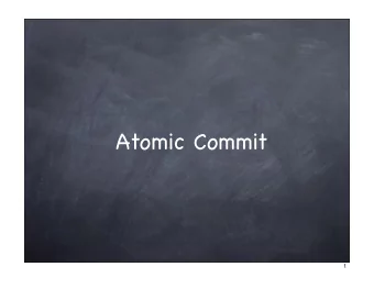 Atomic Commit  1  The objective  Preserve data consistency for distributed  transactions in the