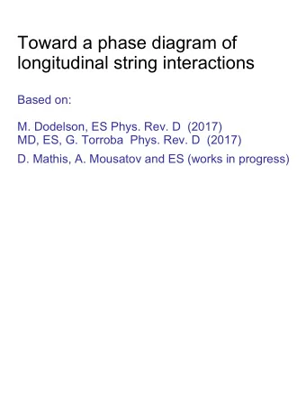 Toward a phase diagram of  longitudinal string interactions  Based on:  M. Dodelson, ES Phys. Rev.