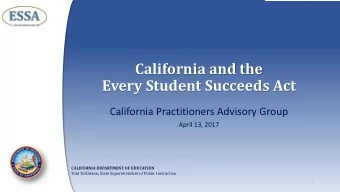 California and the  Every Student Succeeds Act  California Practitioners Advisory Group  April 13,