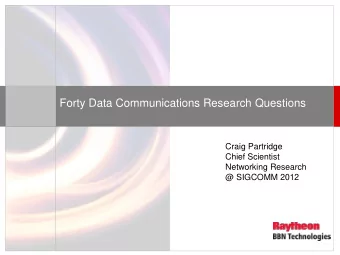 Forty Data Communications Research Questions  Craig Partridge  Chief Scientist  Networking Research