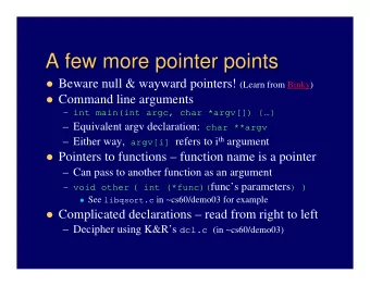 A few more pointer points  A few more pointer points  Beware null &amp; wayward pointers! (Learn