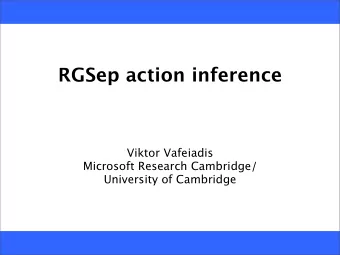 RGSep action inference  Viktor Vafeiadis  Microsoft Research Cambridge/  University of Cambridge