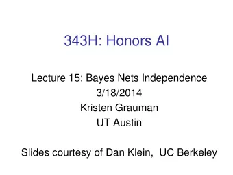 343H: Honors AI  Lecture 15: Bayes Nets Independence  3/18/2014  Kristen Grauman  UT Austin  Slides