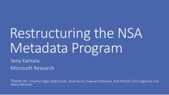 Restructuring the NSA  Metadata Program  Seny Kamara  Microsoft Research Thanks to: Timothy Edgar,