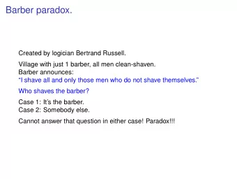 Barber paradox.  Created by logician Bertrand Russell.  Village with just 1 barber, all men