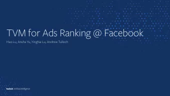 TVM for Ads Ranking @ Facebook  Hao Lu, Ansha Yu, Yinghai Lu, Andrew Tulloch  Ads Ranking at