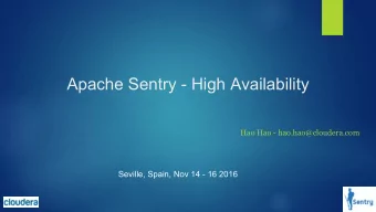 Apache Sentry - High Availability  Hao Hao - hao.hao@cloudera.com  Seville, Spain, Nov 14 - 16 2016