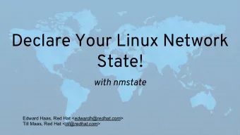 Declare Your Linux Network  State!  with nmstate Edward Haas, Red Hat &lt; edwardh@redhat.com &gt;
