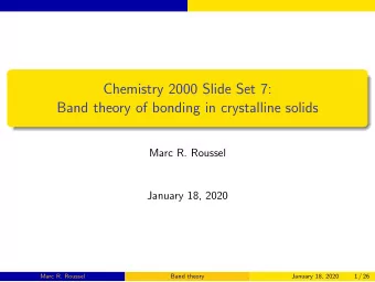 Chemistry 2000 Slide Set 7:  Band theory of bonding in crystalline solids  Marc R. Roussel  January