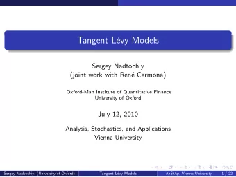 Tangent L  evy Models  Sergey Nadtochiy  (joint work with Ren  e Carmona)  Oxford-Man Institute